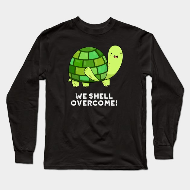 We Shell Overcome Cute Tortoise Pun Long Sleeve T-Shirt by punnybone